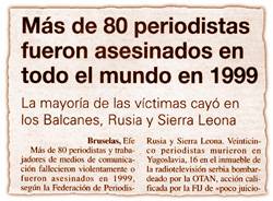 M�s de 80 periodistas fueron asesinados en todo el mundo en 1999.