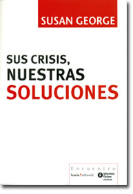 “Sus crisis,    nuestras soluciones” Susan George. Intermón Oxfam. Icaria Editorial