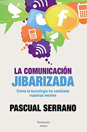 La comunicación jibarizada, nuevo libro del periodista Pascual Serrano.